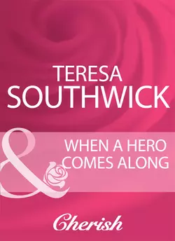 When A Hero Comes Along, Teresa Southwick