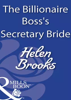 The Billionaire Boss′s Secretary Bride, HELEN BROOKS