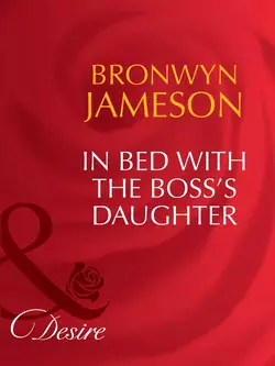 In Bed with the Boss′s Daughter, Bronwyn Jameson