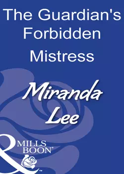 The Guardian′s Forbidden Mistress Miranda Lee