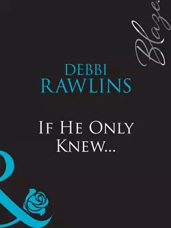 If He Only Knew..., Debbi Rawlins