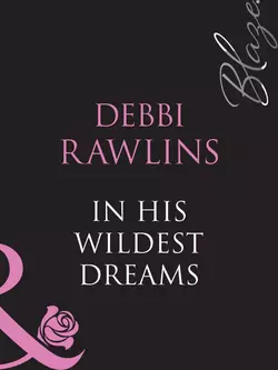 In His Wildest Dreams, Debbi Rawlins