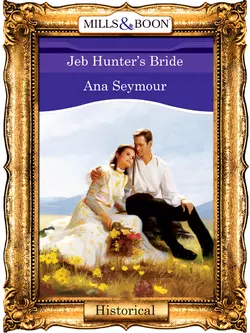 Jeb Hunter′s Bride, Ana Seymour