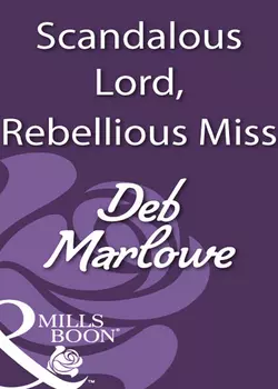 Scandalous Lord, Rebellious Miss, Deb Marlowe