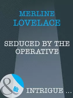 Seduced by the Operative, Merline Lovelace