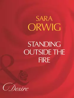 Standing Outside The Fire Sara Orwig