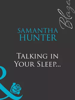 Talking in Your Sleep... Samantha Hunter