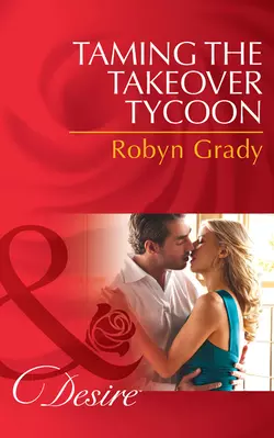 Taming the Takeover Tycoon, Robyn Grady