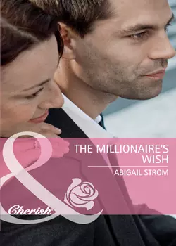 The Millionaire′s Wish, Abigail Strom