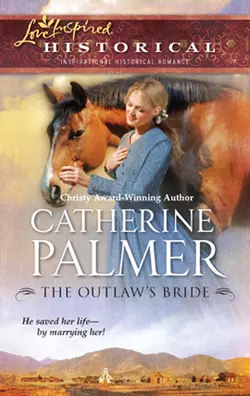 The Outlaw′s Bride Catherine Palmer