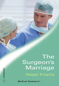 The Surgeon′s Marriage Maggie Kingsley