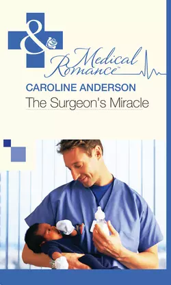 The Surgeon′s Miracle, Caroline Anderson