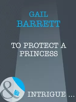 To Protect a Princess, Gail Barrett