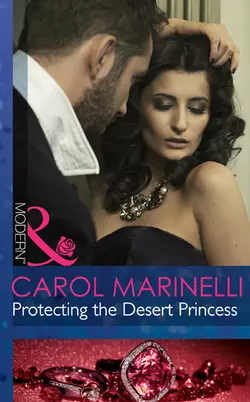 Protecting the Desert Princess, Carol Marinelli