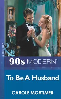 To Be A Husband Кэрол Мортимер