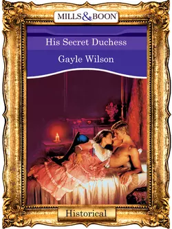 His Secret Duchess, Gayle Wilson