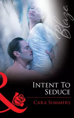 Intent to Seduce, Cara Summers