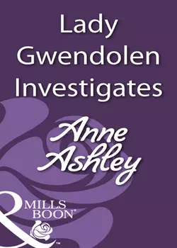 Lady Gwendolen Investigates ANNE ASHLEY