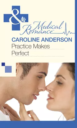 Practice Makes Perfect, Caroline Anderson