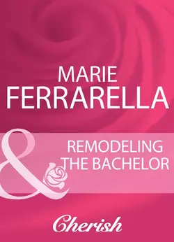 Remodeling The Bachelor Marie Ferrarella