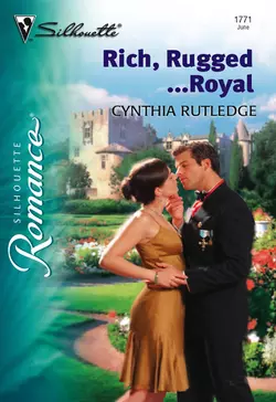 Rich, Rugged...Royal, Cynthia Rutledge