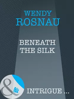 Beneath The Silk, Wendy Rosnau