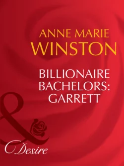 Billionaire Bachelors: Garrett, Anne Winston