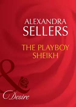 The Playboy Sheikh, ALEXANDRA SELLERS