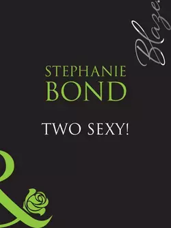 Two Sexy!, Stephanie Bond