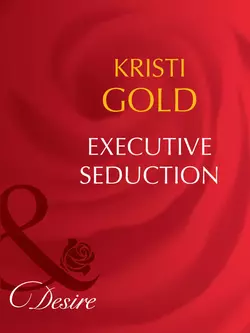 Executive Seduction, KRISTI GOLD