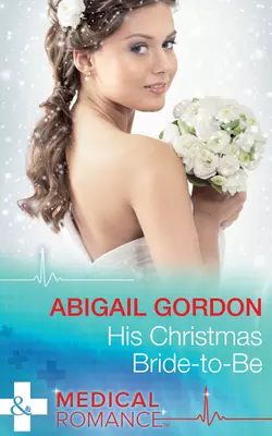 His Christmas Bride-To-Be Abigail Gordon