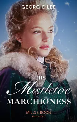 His Mistletoe Marchioness, Georgie Lee