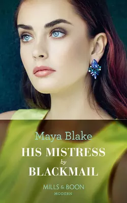 His Mistress By Blackmail, Майя Блейк