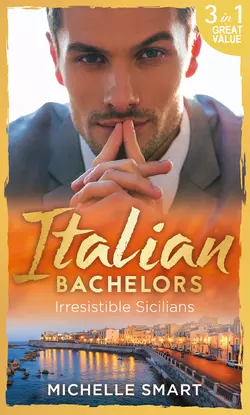 Italian Bachelors: Irresistible Sicilians Мишель Смарт