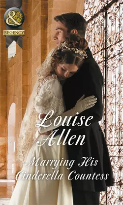 Marrying His Cinderella Countess Louise Allen