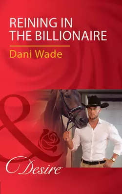 Reining In The Billionaire, Dani Wade