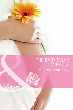 The Baby Swap Miracle, Caroline Anderson