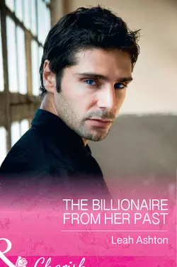 The Billionaire From Her Past, Leah Ashton