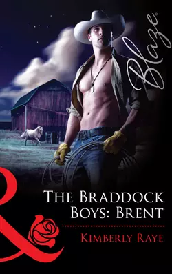 The Braddock Boys: Brent Kimberly Raye