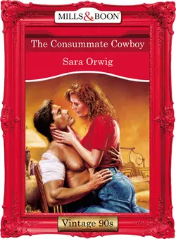 The Consummate Cowboy Sara Orwig