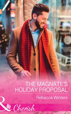 The Magnate′s Holiday Proposal, Rebecca Winters