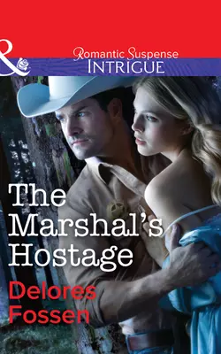 The Marshal′s Hostage Delores Fossen