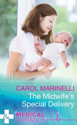 The Midwife′s Special Delivery, Carol Marinelli