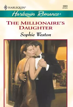 The Millionaire′s Daughter Sophie Weston