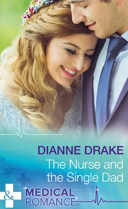 The Nurse And The Single Dad Dianne Drake