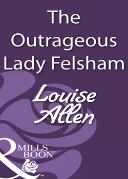 The Outrageous Lady Felsham Louise Allen