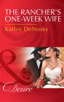 The Rancher′s One-Week Wife, Kathie DeNosky