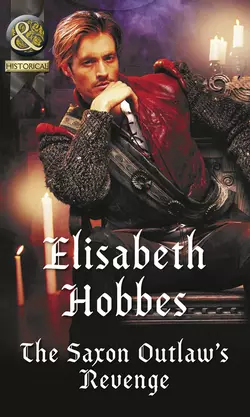 The Saxon Outlaw′s Revenge Elisabeth Hobbes