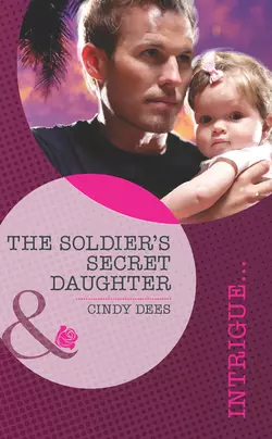 The Soldier′s Secret Daughter Cindy Dees