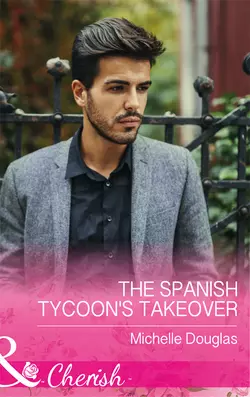 The Spanish Tycoon′s Takeover Мишель Дуглас